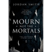 Mourn Not the Mortals