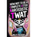 How Not to be a Complete Utter Narcissistic Twat