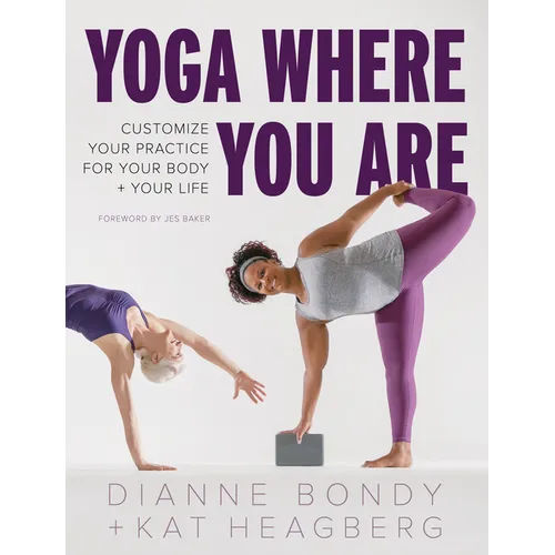 Yoga Where You Are: Customize Your Practice for Your Body and Your Life