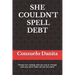 She Couldn't Spell Debt: Money can change who you are or change who you were. Debt can do the same.