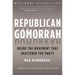Republican Gomorrah: Inside the Movement That Shattered the Party