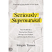 Seriously Supernatural: Your Handbook to Hearing from Heaven, Moving in the Prophetic, and Releasing the Miraculous