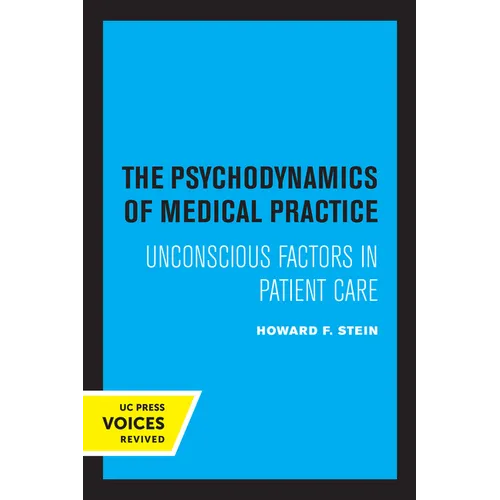 The Psychodynamics of Medical Practice: Unconscious Factors in Patient Care