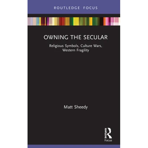 Owning the Secular: Religious Symbols, Culture Wars, Western Fragility