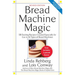 Bread Machine Magic: 138 Exciting New Recipes Created Especially for Use in All Types of Bread Machines