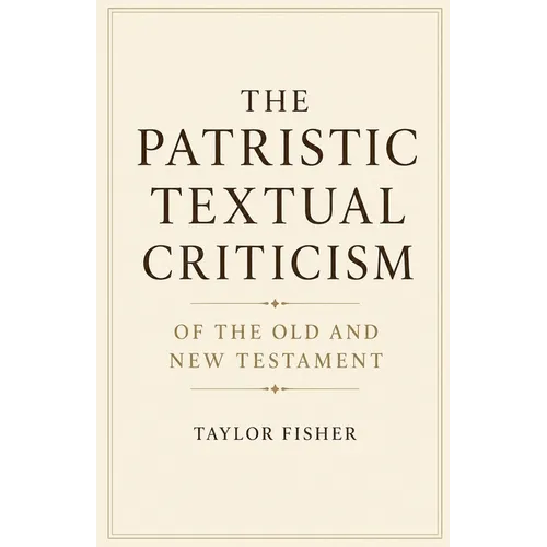 The Patristic Textual Criticism of the Old and New Testament
