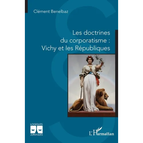 Les doctrines du corporatisme: Vichy et les Républiques