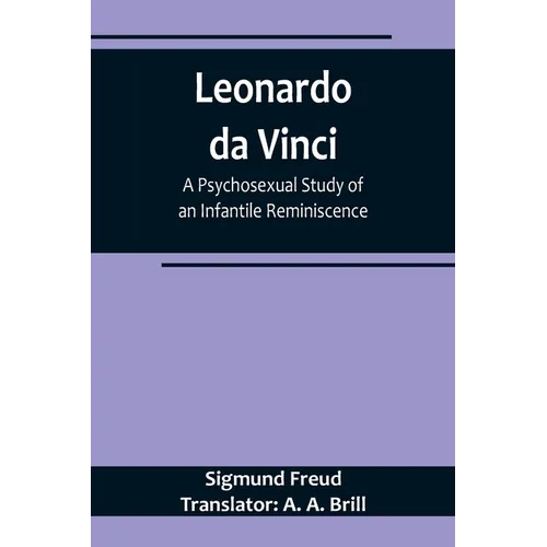 Leonardo da Vinci: A Psychosexual Study of an Infantile Reminiscence
