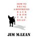 How To Bring A Boyfriend Back From The Dead