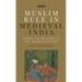Muslim Rule in Medieval India: Power and Religion in the Delhi Sultanate