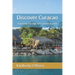 Discover Curacao: A Journey Through the Caribbean Gem