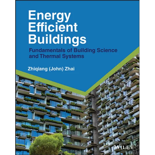 Energy Efficient Buildings: Fundamentals of Building Science and Thermal Systems
