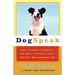 Dogspeak: How to Learn It, Speak It, and Use It to Have a Happy, Healthy, Well-Behaved Dog
