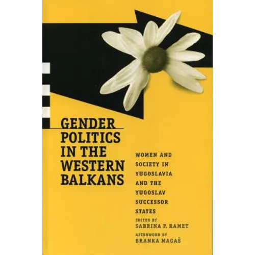 Gender Politics in the Western Balkans: Women and Society in Yugoslavia and the Yugoslav Successor States