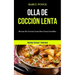 Olla De Cocción Lenta: Recetas de cocción lenta para cenas increíbles (Recetas únicas y sabrosas)