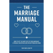 The Marriage Manual: How to Get the Most Out of Your Marriage and Troubleshooting Guide When Problems Arise