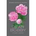 Dear Bobby: My Grief Journey