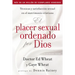 El Placer Sexual Ordenado Por Dios: Técnicas Y Satisfacción Sexual En El Matrimonio Cristiano