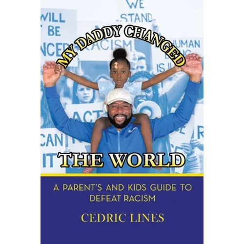 My Daddy Changed the World: A Parent's and Kids Guide to Defeat Racism