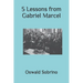 5 Lessons from Gabriel Marcel