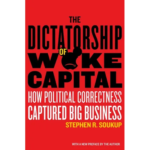 The Dictatorship of Woke Capital: How Political Correctness Captured Big Business