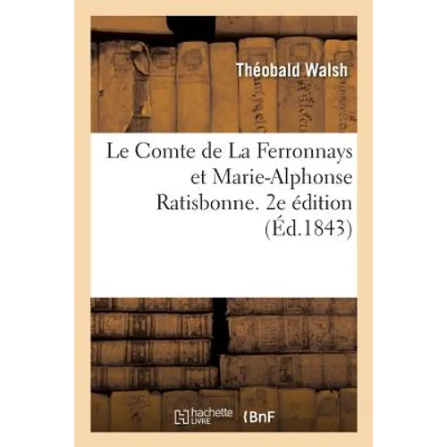 Le Comte de La Ferronnays et Marie-Alphonse Ratisbonne. 2e édition: suivie de la Relation de G. Goerres. Traduit de l'allemand