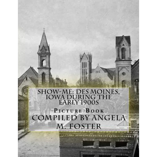 Show-Me: Des Moines, Iowa During The Early 1900s (Picture Book)