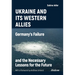 Ukraine and Its Western Allies: Germanyʼs Failure and the Necessary Lessons for the Future