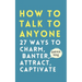 How to Talk to Anyone: How to Charm, Banter, Attract, & Captivate