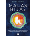 Malas Hijas: Repara El Vínculo Con Tu Madre Para Reescribir Tu Historia Y Convertirte En Una Adulta Libre / Bad Daughters