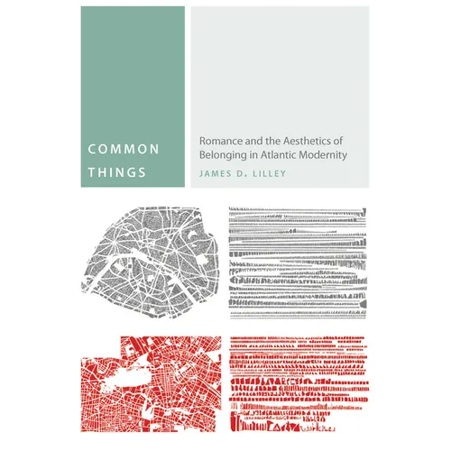 Common Things: Romance and the Aesthetics of Belonging in Atlantic Modernity