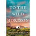 To the Wild Horizon: A Totally Captivating Story of Love and Endurance on the Oregon Trail