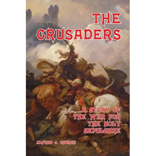 The Crusaders: A Story of the War for the Holy Sepulchre