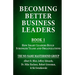 Becoming Better Business Leaders: Book 1 - How Smart Leaders Build Stronger Teams And Organizations