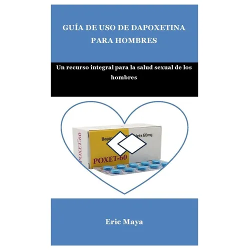 Guía de USO de Dapoxetina Para Hombres: Un recurso integral para la salud sexual de los hombres