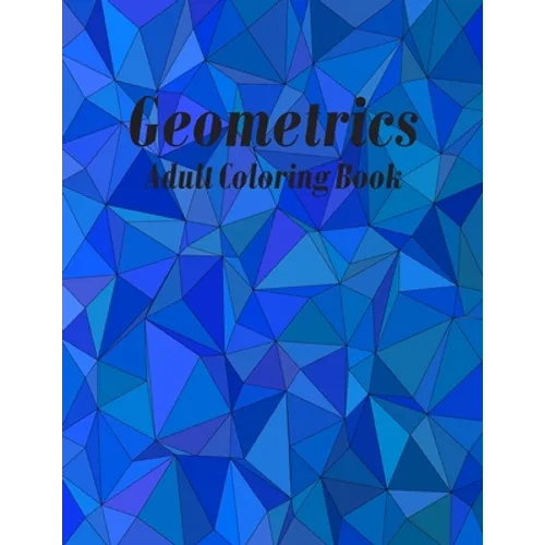 Geometrics Adult Coloring Book: Geometric Easy-To-Color Patterns Coloring Books for Adults Relaxation