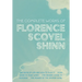The Complete Works of Florence Scovel Shinn: The Game of Life and How to Play It; Your Word is Your Wand; The Secret Door to Success; and The Power of