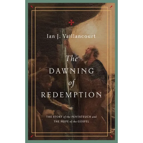 The Dawning of Redemption: The Story of the Pentateuch and the Hope of the Gospel