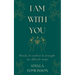I Am With You: Words of comfort and strength for difficult times