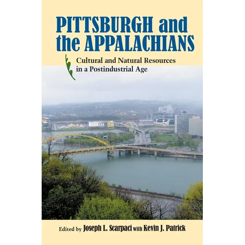 Pittsburgh and the Appalachians: Cultural and Natural Resources in a Postindustrial Age