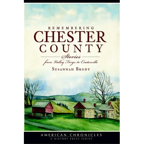 Remembering Chester County: Stories from Valley Forge to Coatesville