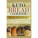 Keto Bread Cookbook: 65 Best Low-Carb Bread Recipes for Gluten-Free, Paleo and Keto Diets. Homemade Keto Bread, Buns, Breadsticks, Muffins,