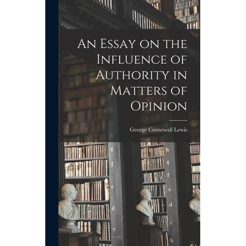 An Essay on the Influence of Authority in Matters of Opinion