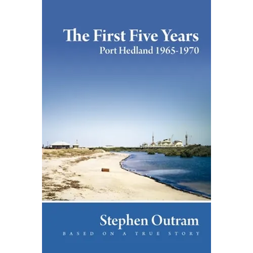 The First Five Years: Port Hedland 1965-1970