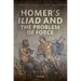 Homer's Iliad and the Problem of Force