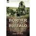 The Border and the Buffalo: the Recollections of a Buffalo Hunter & Indian Fighter on the American West Frontier