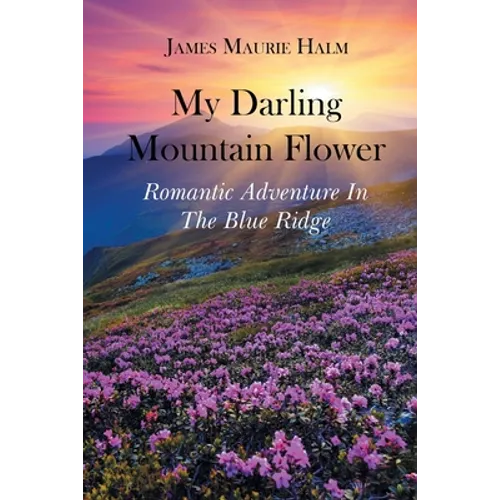 My Darling Mountain Flower: Romatic Adventure In The Blue Ridge