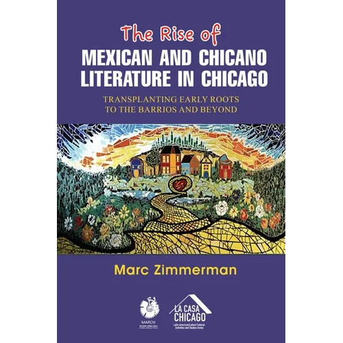 The Rise of Mexican and Chicano Literature in Chicago: Transplanting Early Roots to the Barrios and Beyond