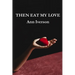 Then Eat My Love