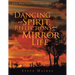Dancing with Spirit, Reflections from the Mirror of Life: A.K.A. Weird Things That I Have Done in My Life